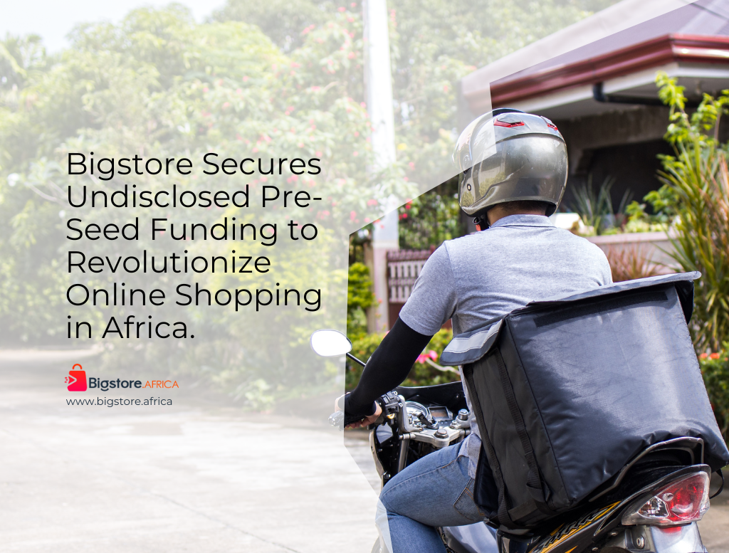 Bigstore Secures Undisclosed Pre-Seed Funding to Revolutionize Online Shopping in Africa